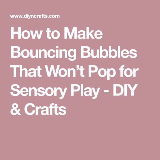 Bubble Pop Kids DIY
 How to Make Bouncing Bubbles That Won’t Pop for Sensory