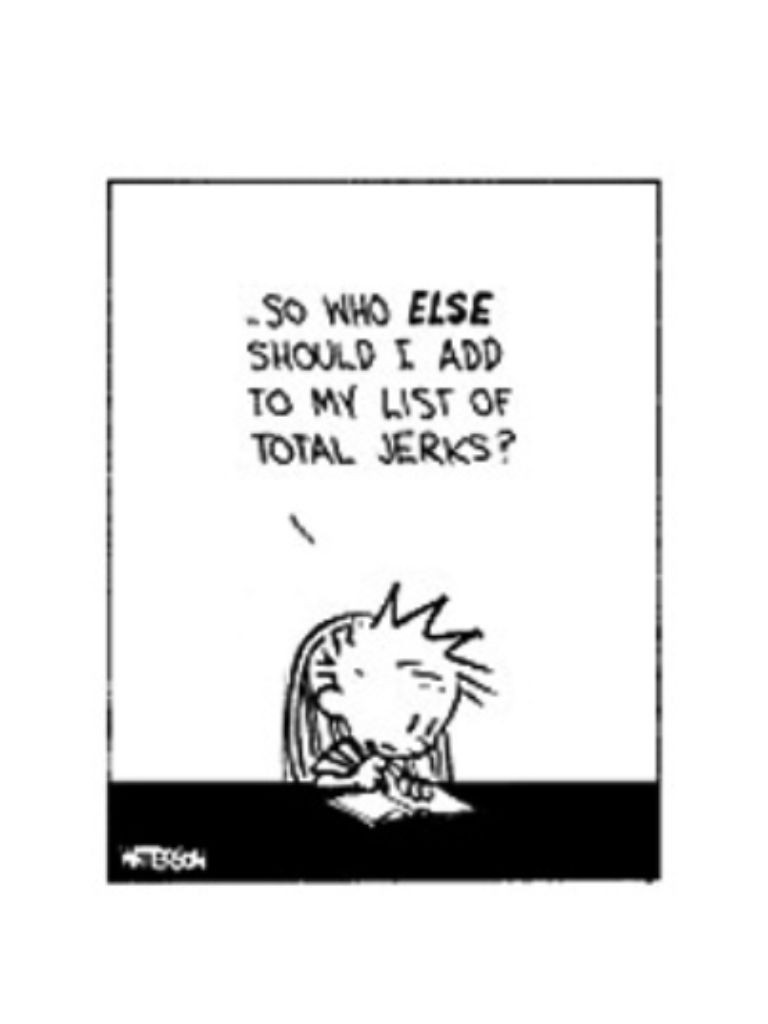 Calvin And Hobbes Friendship Quotes
 "So who else should I add to my list of Total Jerks