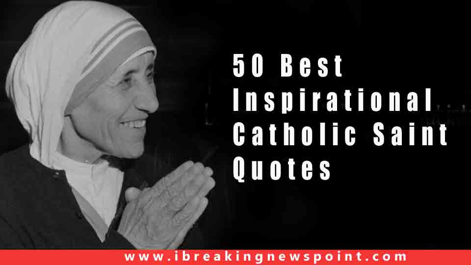 Catholic Inspirational Quotes
 50 Best Inspirational Catholic Quotes By Saints May Change