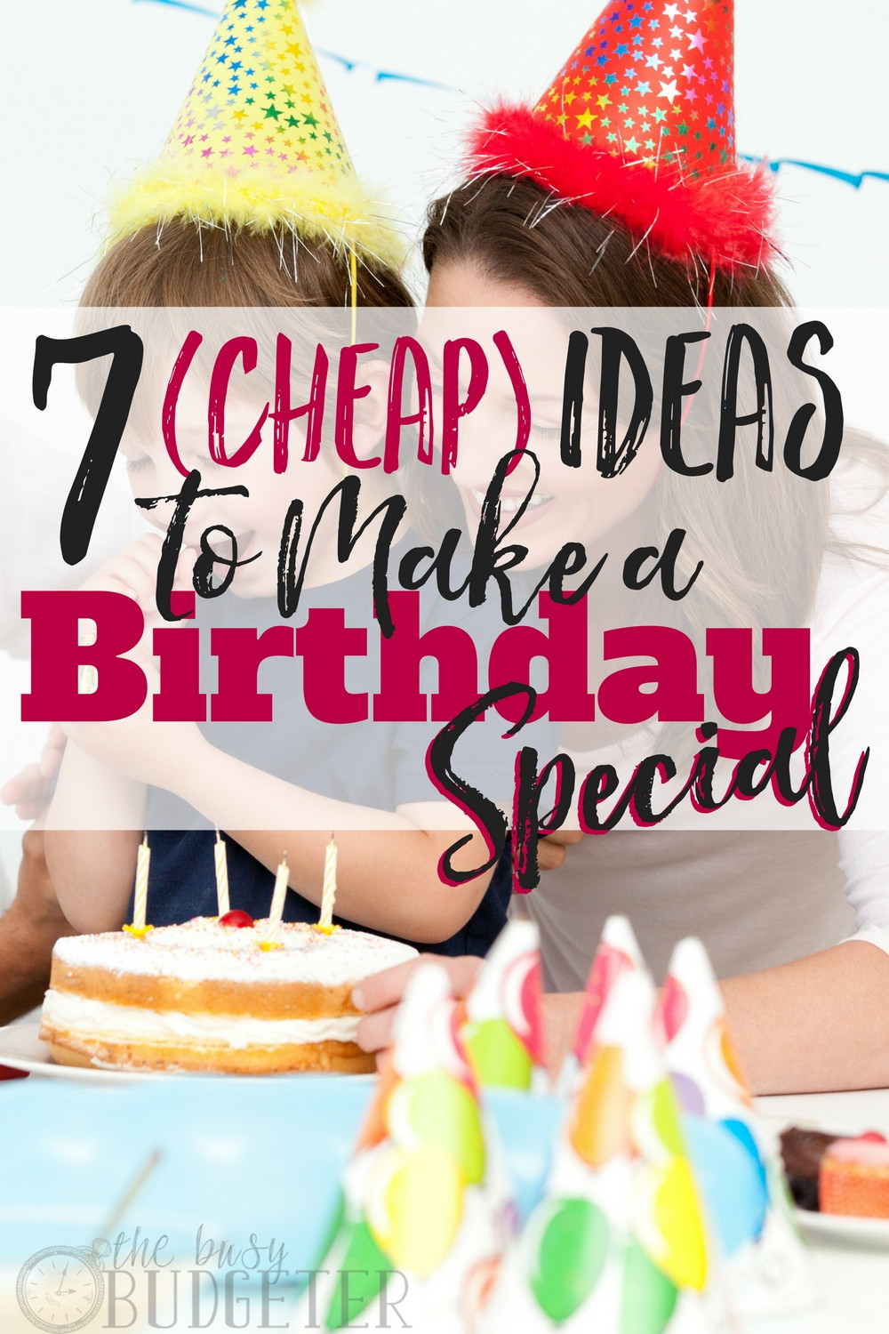 Cheap Birthday Party
 7 Cheap Ideas to Make a Birthday Special