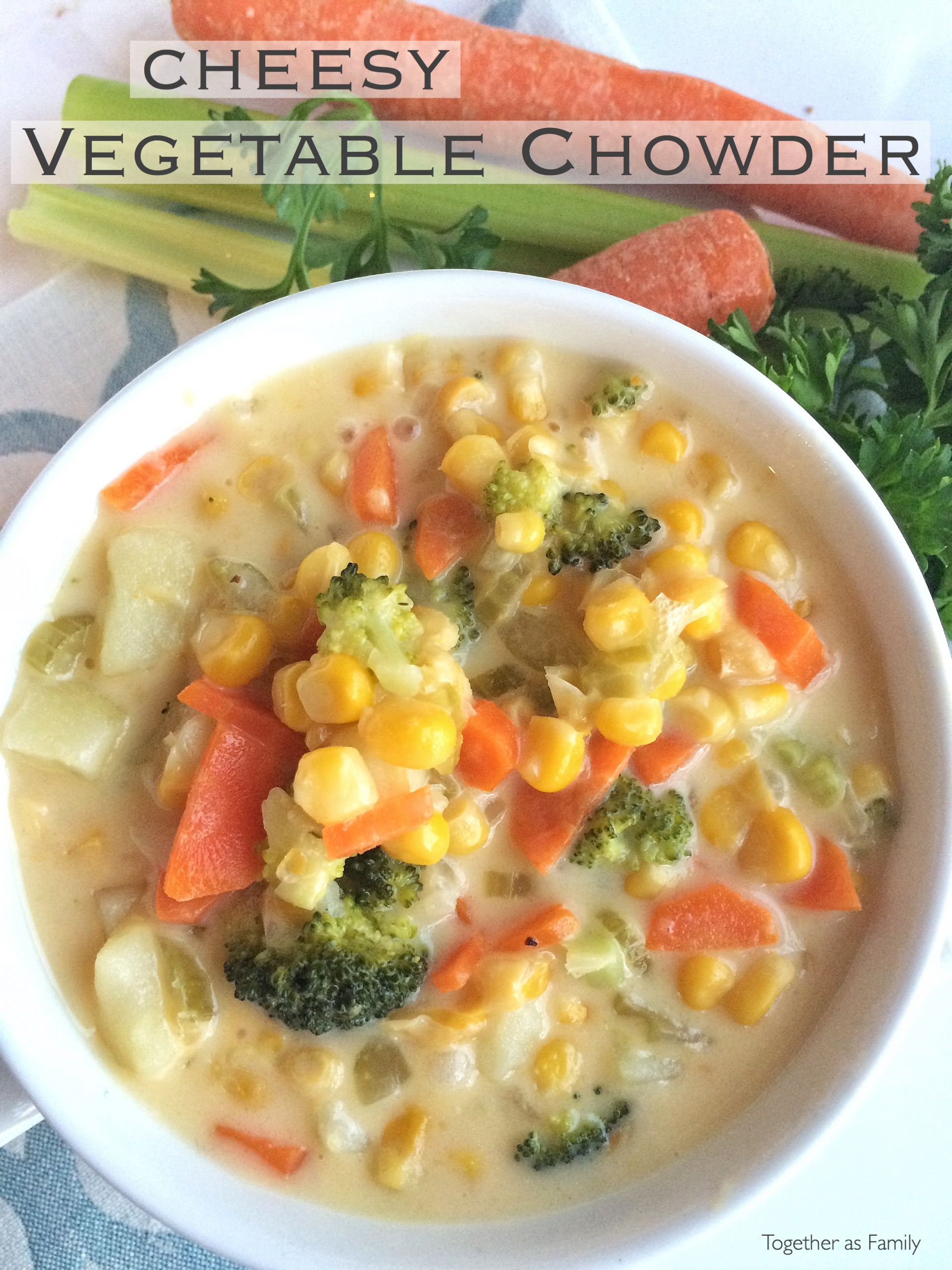 Cheesy Vegetable Chowder
 Cheesy Ve able Chowder To her as Family