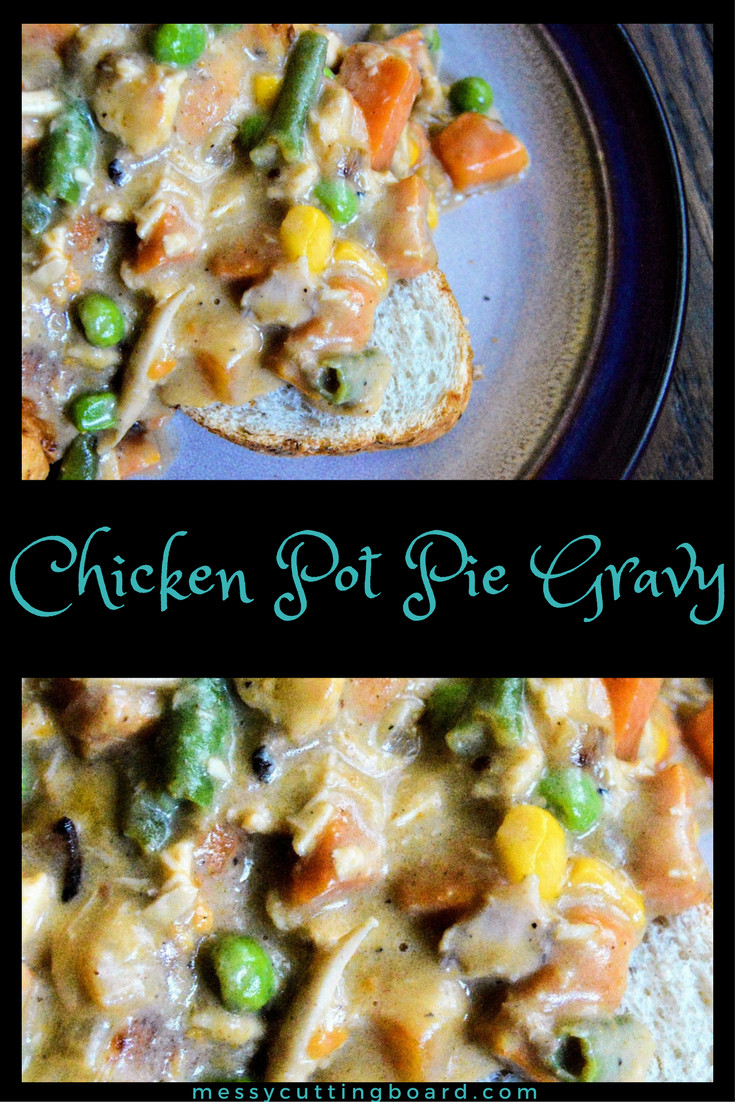 Chicken Pot Pie Gravy
 Chicken Pot Pie Gravy Messy Cutting Board Recipes
