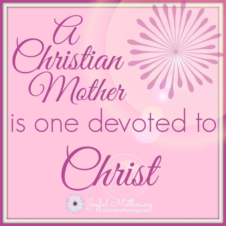 Christian Quotes About Motherhood
 Bible Quotes About Bad Mothers QuotesGram