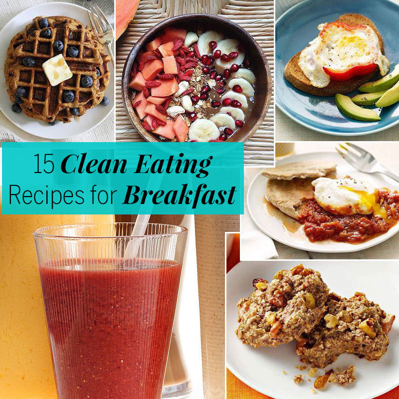 Clean Eating Breakfast
 15 Clean Eating Recipes Breakfast Recipes
