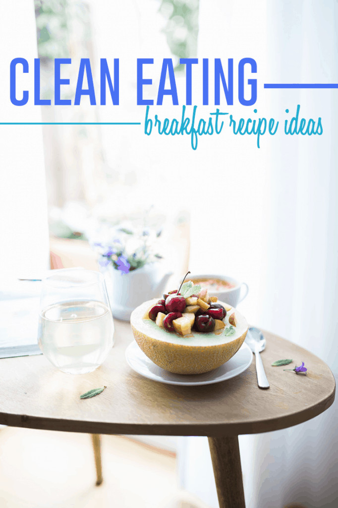 Clean Eating Breakfast
 Clean Eating Breakfast Ideas to Stop Morning Food Boredom