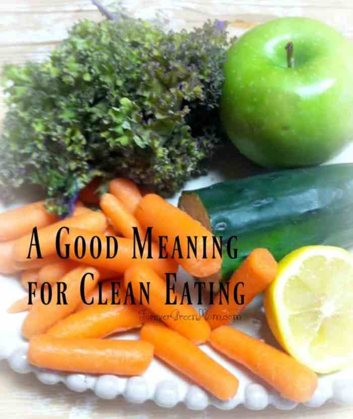 Clean Eating Meaning
 What do they mean by clean eating