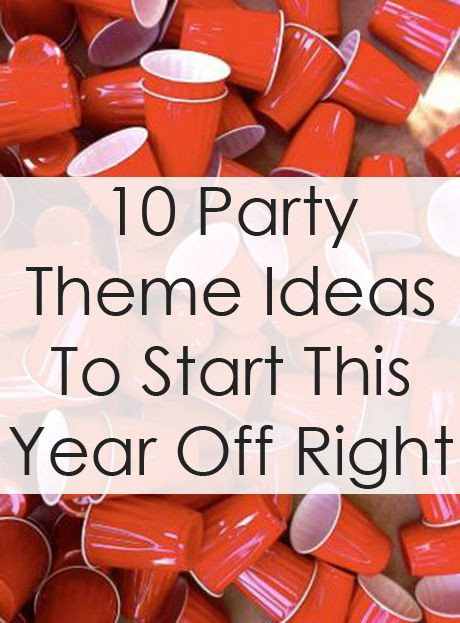 College Birthday Party Ideas
 10 Party Theme Ideas to Start This Year f Right