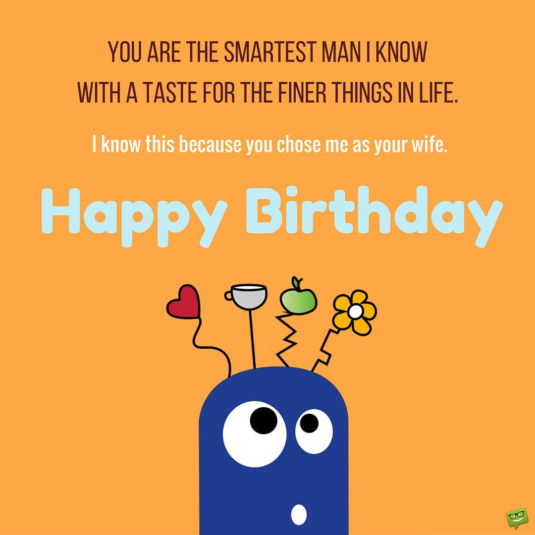 Crazy Birthday Wishes
 Smart Bday Wishes for your Husband