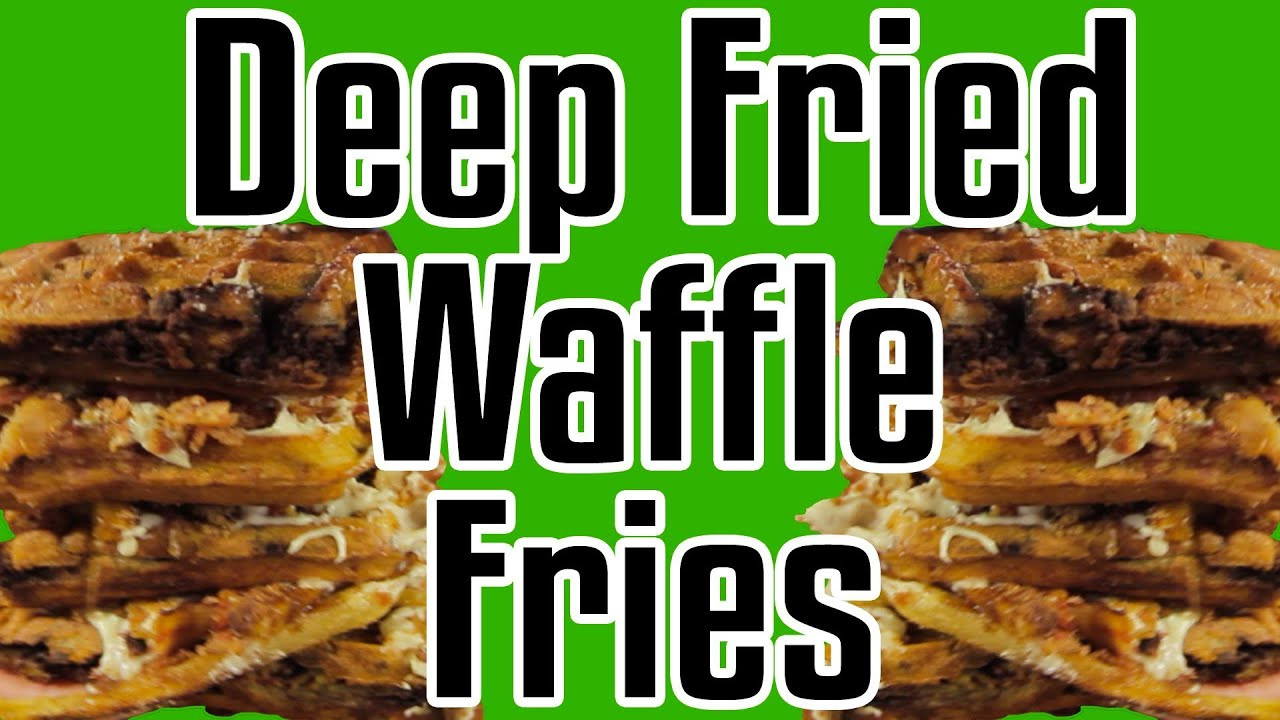 Deep Fried Waffles
 Deep Fried Waffle Fries Epic Meal Time
