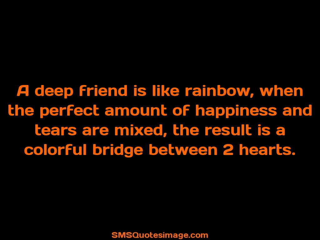 Deep Friendship Quotes
 A deep friend is like rainbow Friendship SMS Quotes Image