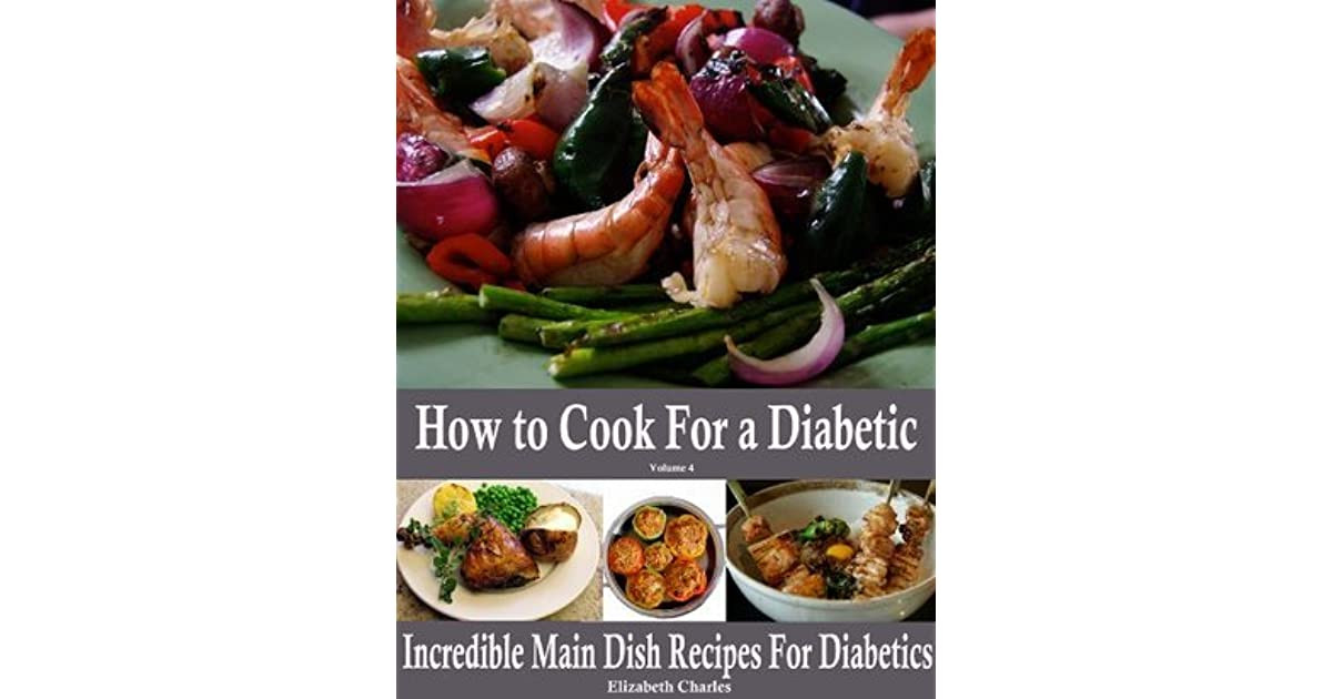 Diabetic Main Dishes
 How to Cook For a Diabetic Incredible Main Dish Recipes