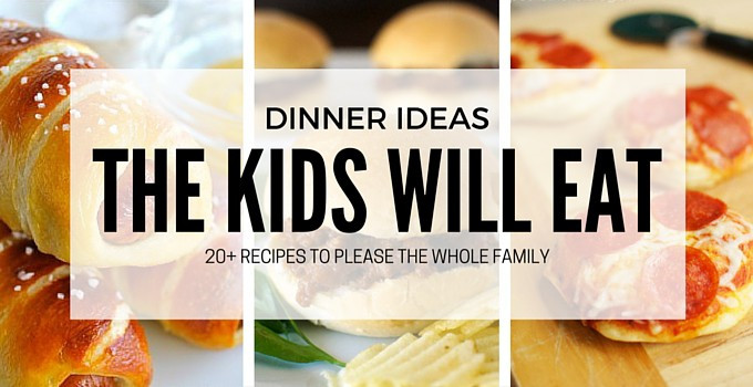Dinners Kids Will Eat
 20 Dinner Ideas the Kids Will Love