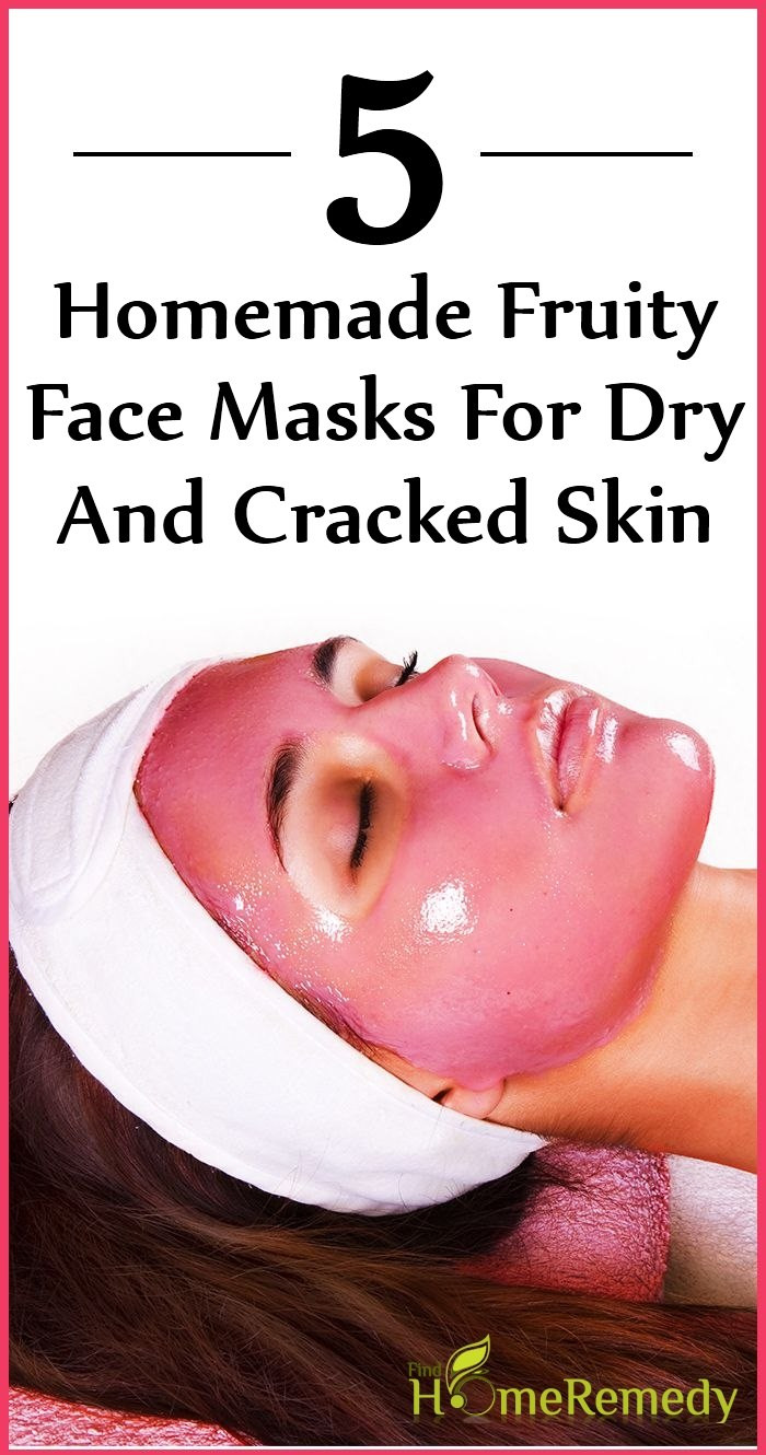 DIY Face Mask For Dry Skin
 5 Homemade Fruity Face Masks For Dry And Cracked Skin