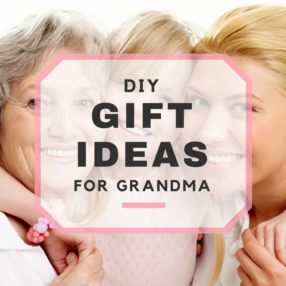 DIY Gifts For Grandmas
 DIY Gift Ideas for Grandma