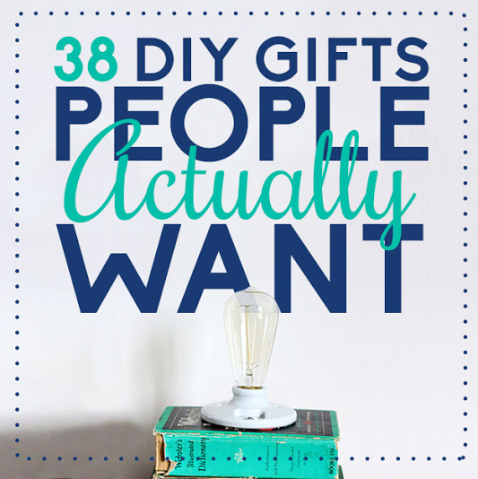 DIY Gifts People Actually Want
 38 DIY Gifts People Actually Want