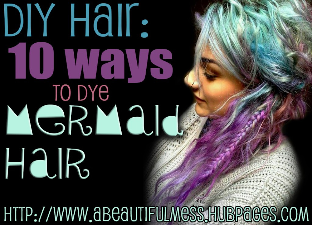 DIY Hair Dye Tips
 DIY Hair 10 Ways to Dye Mermaid Hair
