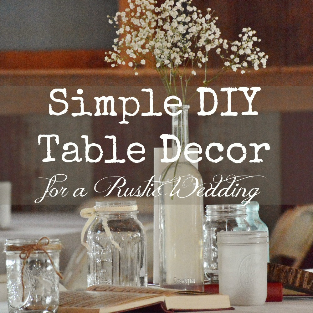 DIY Rustic Wedding
 Simple DIY Rustic Wedding Table Decor