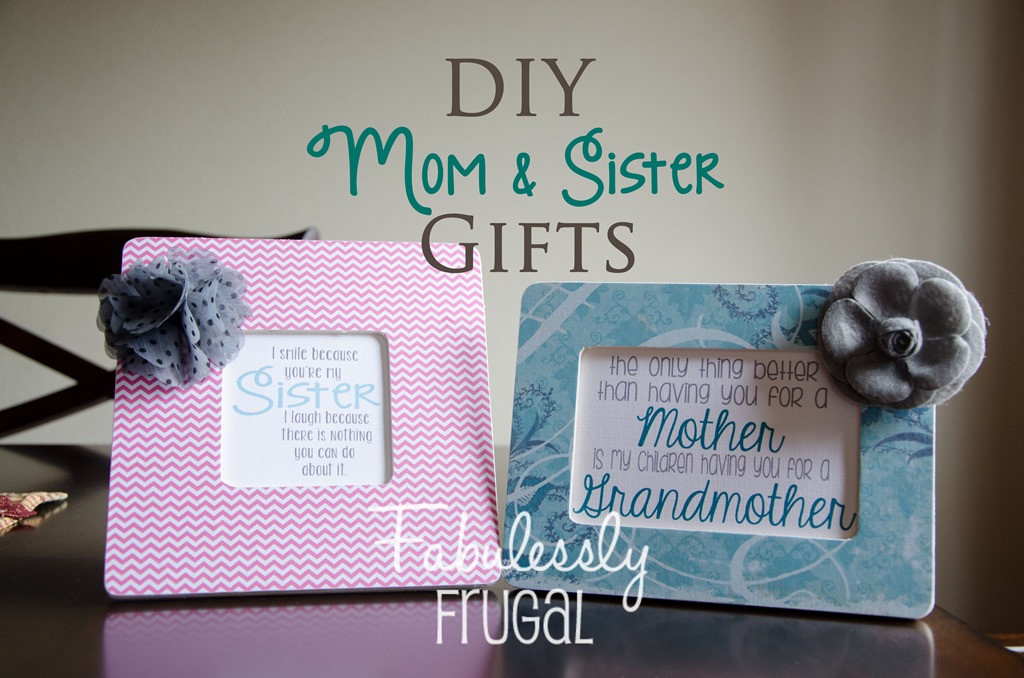 DIY Sister Gifts
 DIY Gifts for Moms and Sisters Fabulessly Frugal