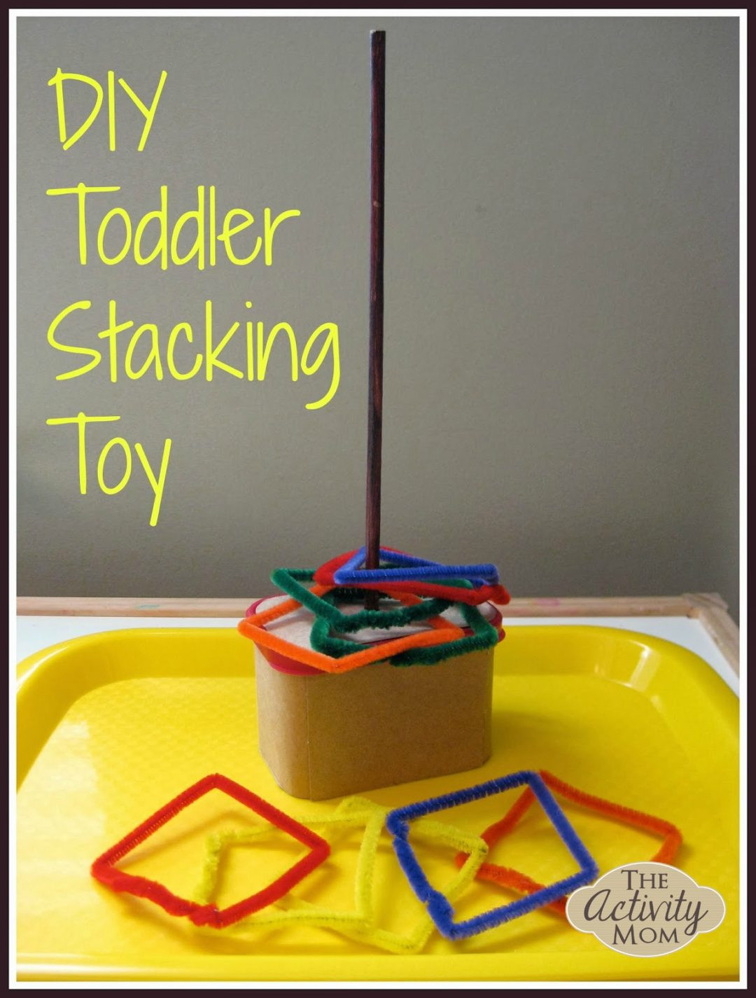 DIY Toddler Toy
 The Activity Mom DIY Toddler Stacking Toy The Activity Mom