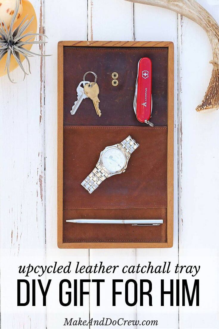 DIY Wood Gifts For Him
 DIY Gift For Him Upcyled Leather Catchall Tray