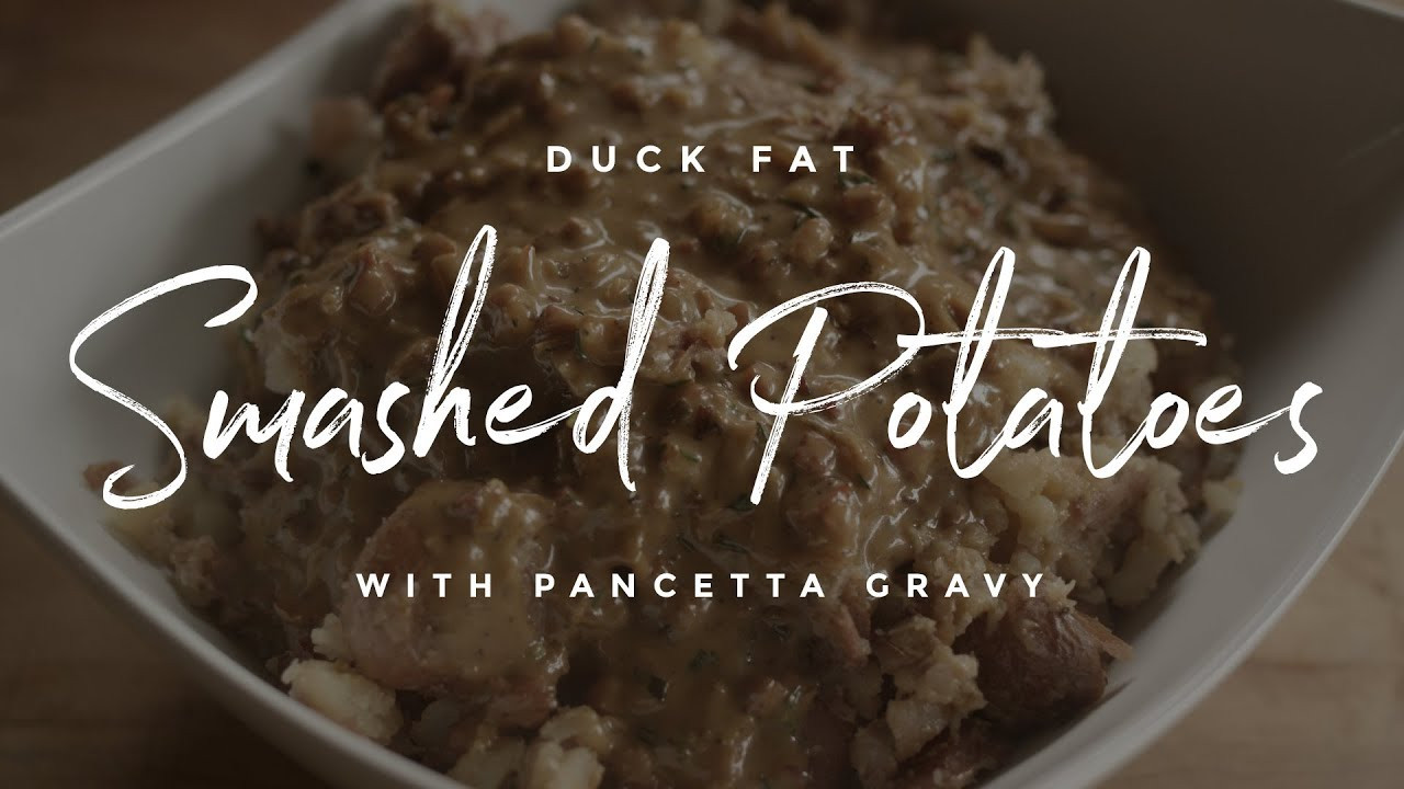 Duck Fat Gravy
 Duck Fat Smashed Potatoes with Pancetta Gravy