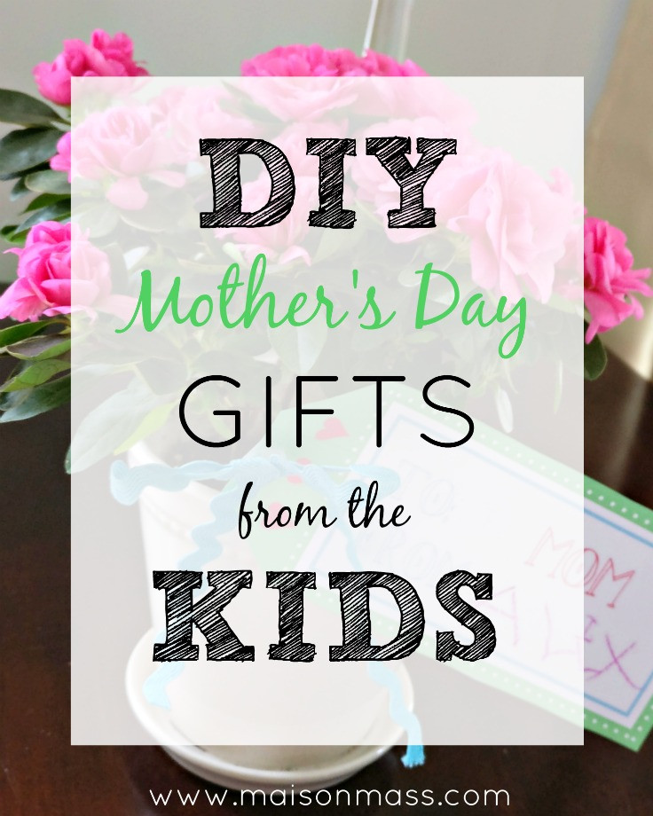 Easy DIY Mothers Day Gifts
 Three Easy DIY Kids Mother s Day Gifts • Maison Mass