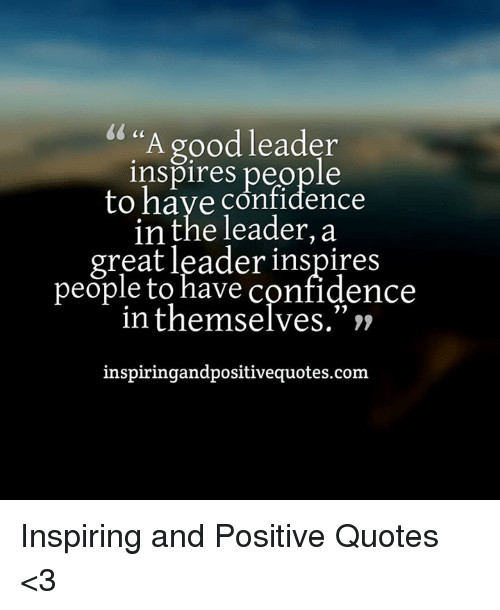Effective Leadership Quotes
 A Good Leader Inspires People to Have Confidence in the