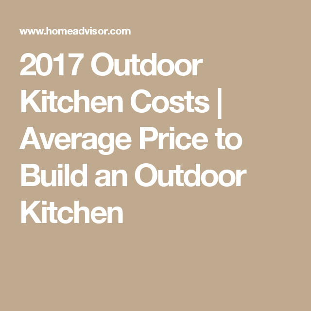 Estimated Cost Of Outdoor Kitchen
 2017 Outdoor Kitchen Costs