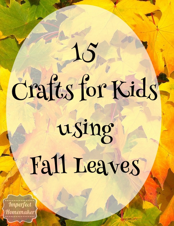 Fall Leaf Crafts For Kids
 15 Fall Leaf Crafts for Kids Imperfect Homemaker