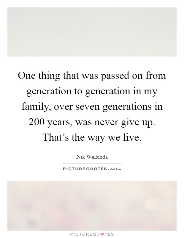 Family Generation Quotes
 Family Generations Quotes & Sayings