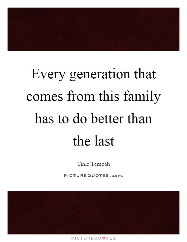 Family Generation Quotes
 Family Quotes Family Sayings