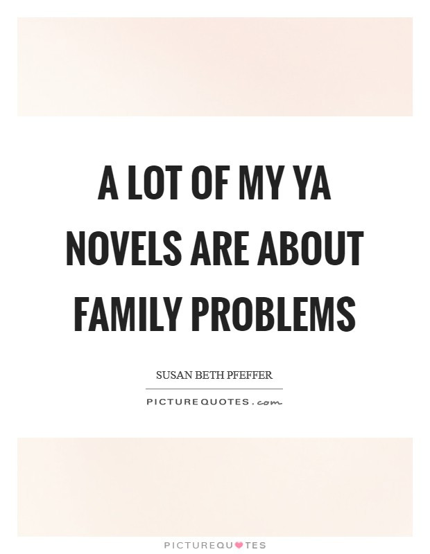 Family Problems Quotes
 Family Problems Quotes & Sayings