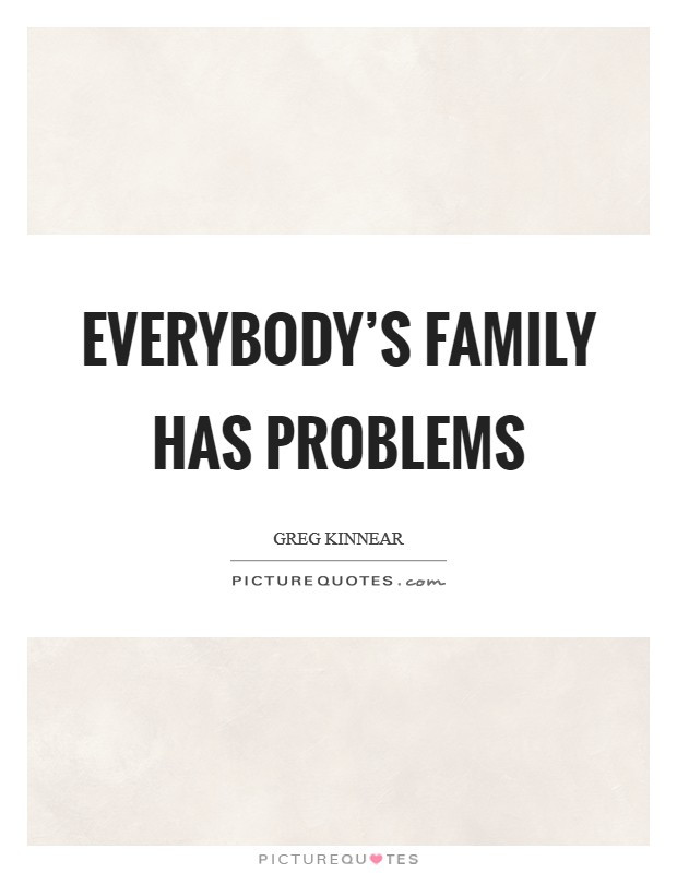 Family Problems Quotes
 Family Problems Quotes & Sayings