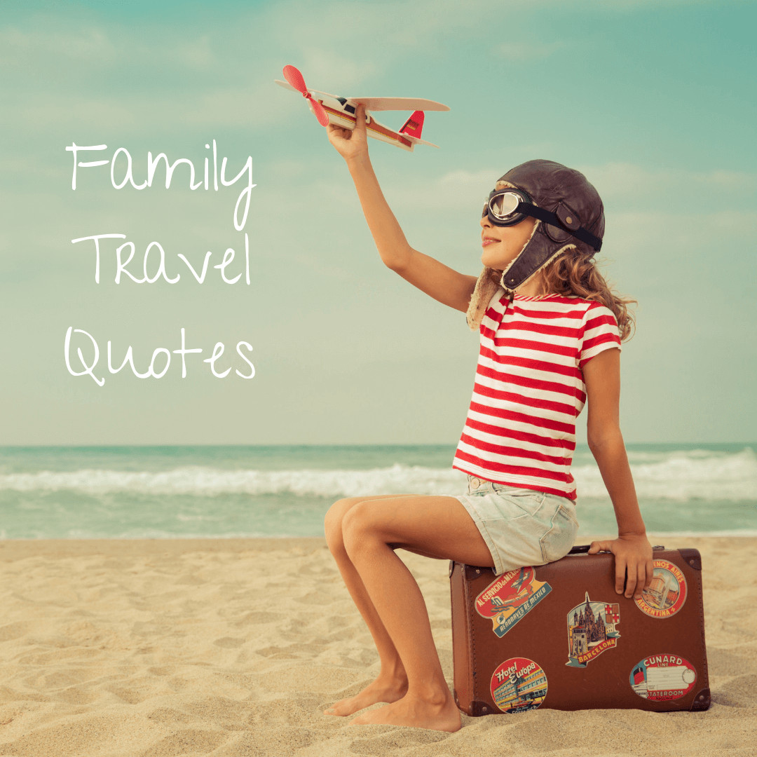 Family Travel Quotes
 Family Travel Quotes Whimsical Inspiration for