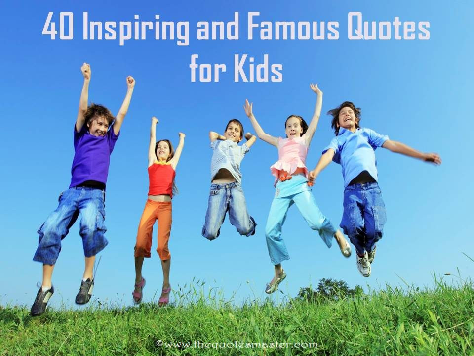 Famous Quotes About Kids
 40 Inspiring and Famous Quotes for Kids