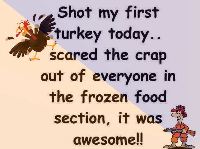First Thanksgiving Quotes
 Shot My First Turkey Today s and