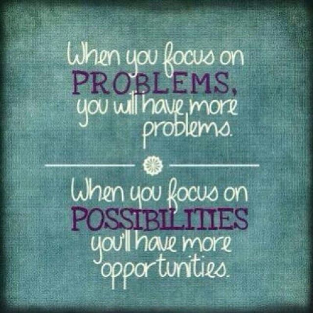Focusing On The Positive Quotes
 Positive Quotes When you focus on problems you more