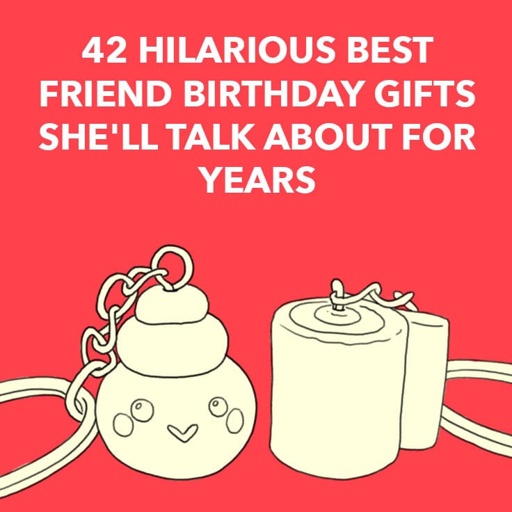 Fun Birthday Gifts For Her
 42 Hilarious Best Friend Birthday Gifts She ll Talk About