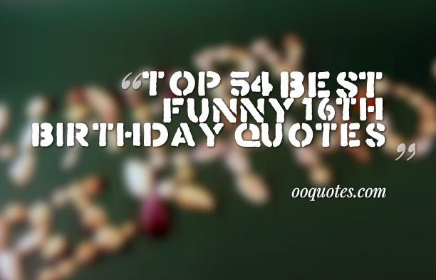 Funny 16th Birthday Cards
 Top 54 best funny 16th birthday quotes – quotes