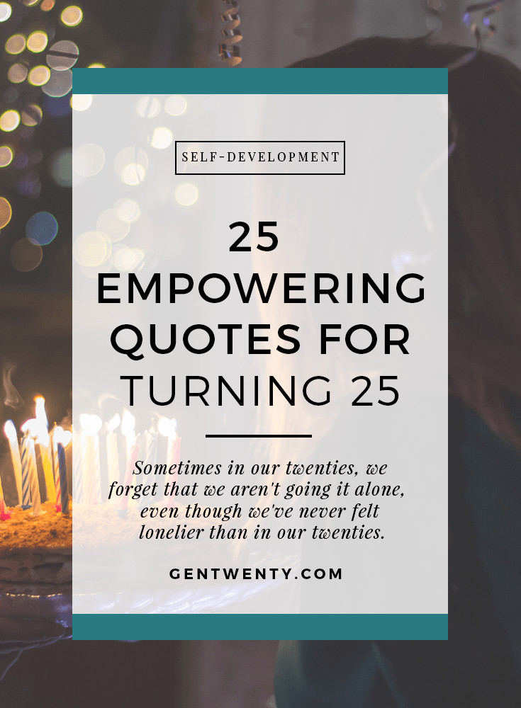 Funny 25Th Birthday Quotes
 25 Empowering Quotes for Turning 25 GenTwenty