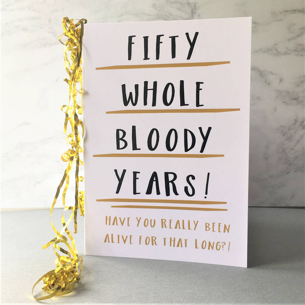 Funny 50 Birthday Cards
 funny 50th birthday card fifty whole years by the new