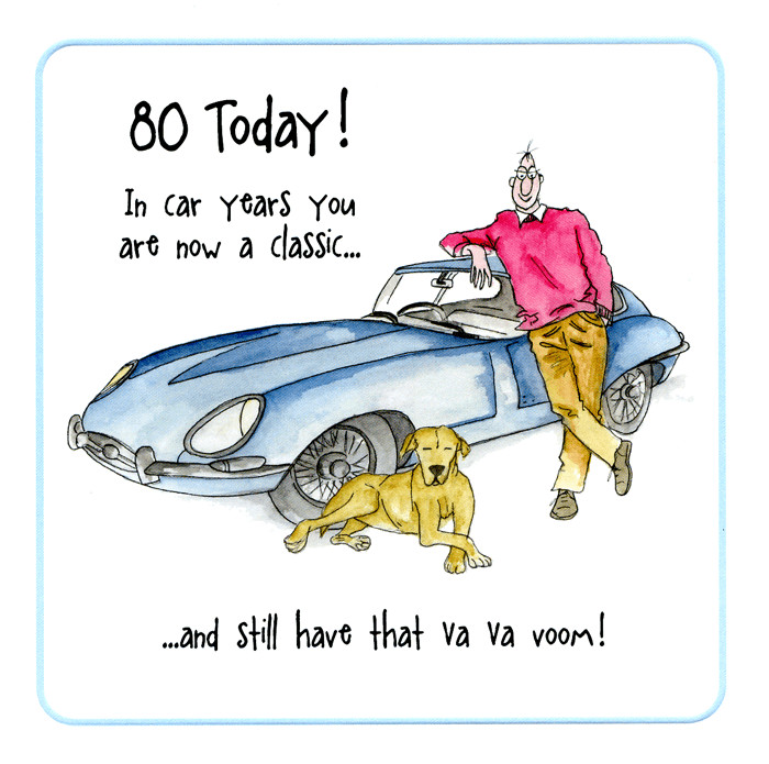 Funny 80th Birthday Cards
 Funny 80th birthday card In car years Now a classic