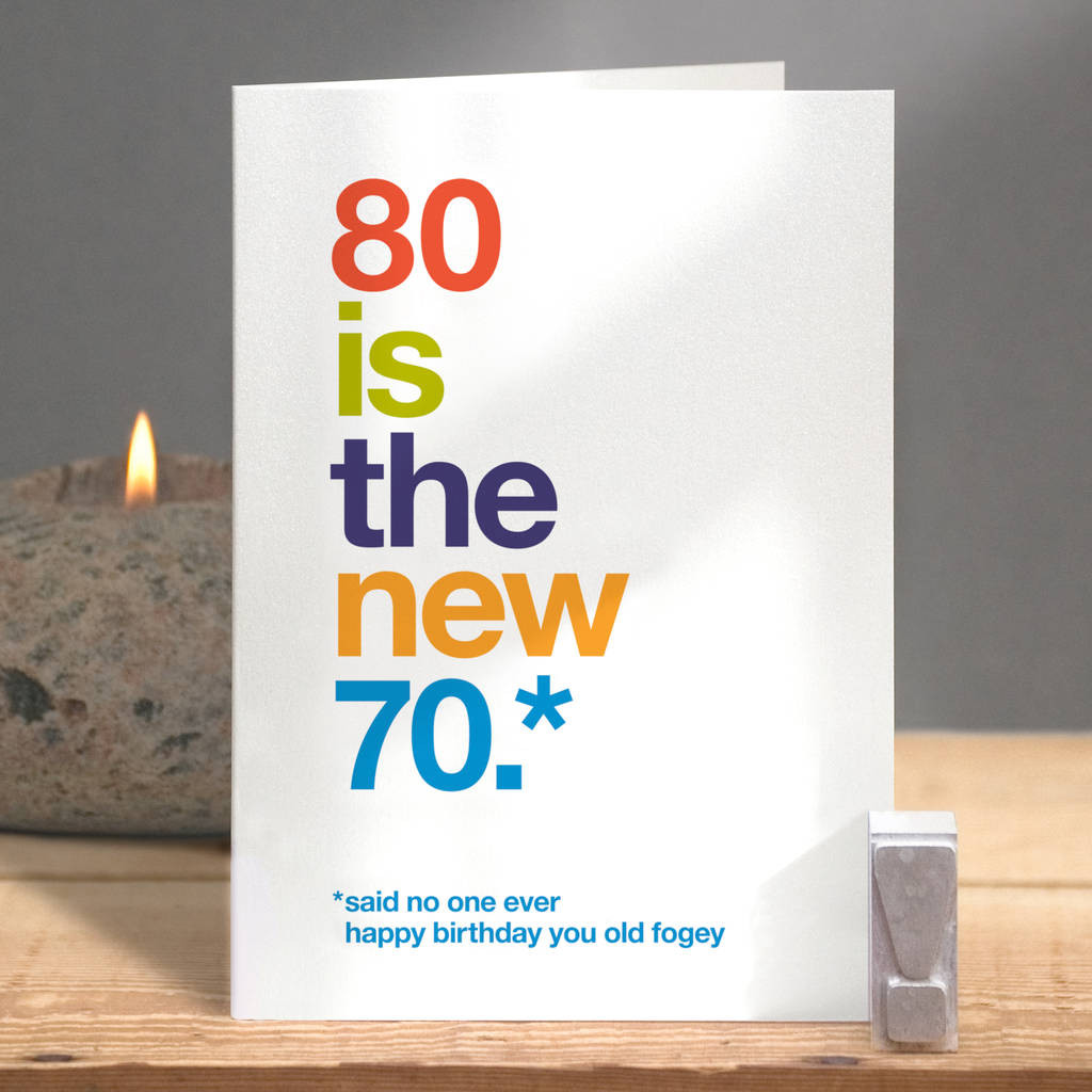 Funny 80th Birthday Cards
 80 is the new 70 funny 80th birthday card by wordplay