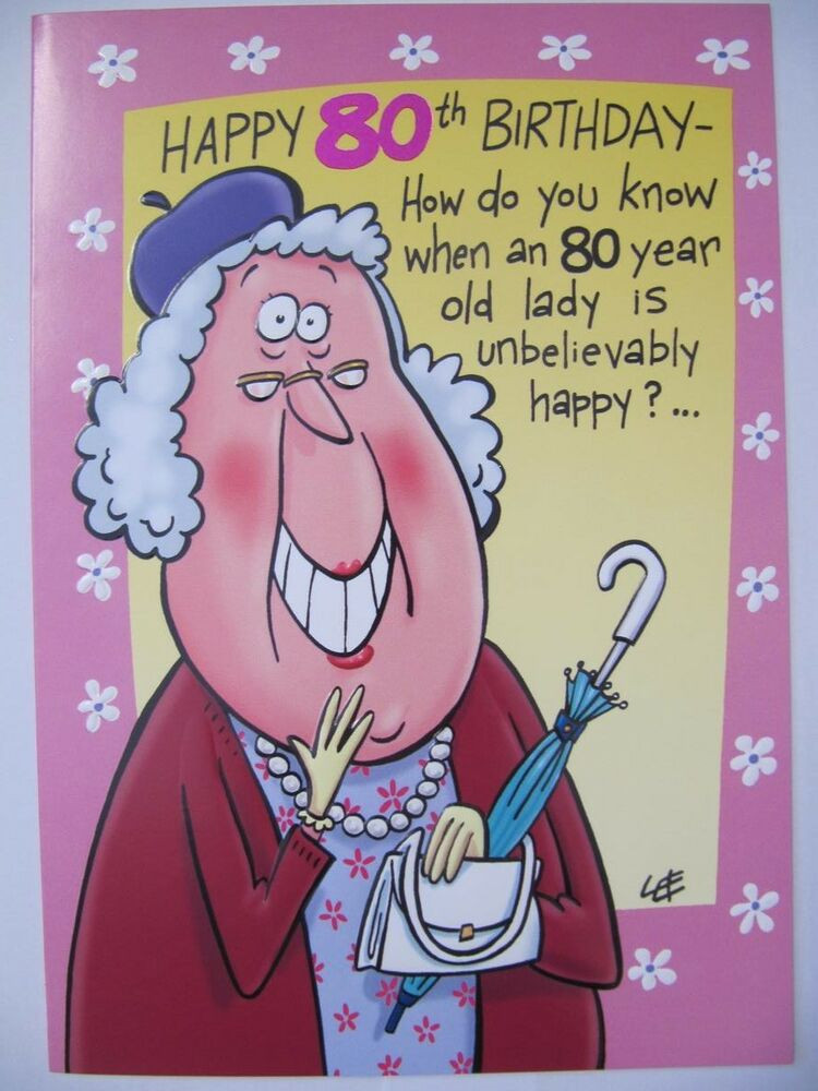 Funny 80th Birthday Cards
 BRILLIANT FUNNY WHEN IS AN 80 YEAR OLD WOMAN HAPPY 80TH