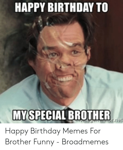 Funny Birthday Memes For Brother
 HAPPY BIRTHDAY TO MY SPECIAL BROTHER Rie Happy Birthday