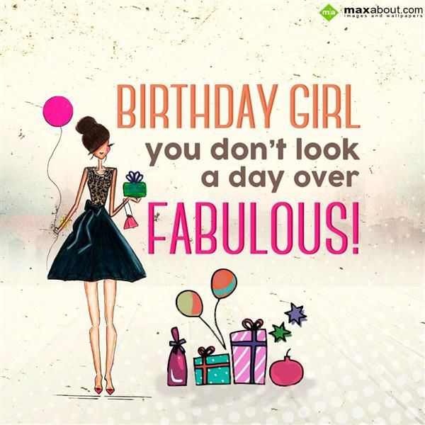 Funny Happy Birthday Quotes For Girlfriend
 Birthday Girl you don t look a day over fabulous in