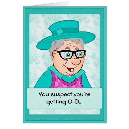 Funny Old Birthday Cards
 Funny Birthday Card Getting Old Card
