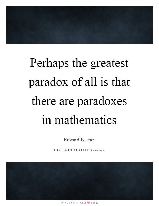 Funny Paradox Quotes
 Perhaps the greatest paradox of all is that there are
