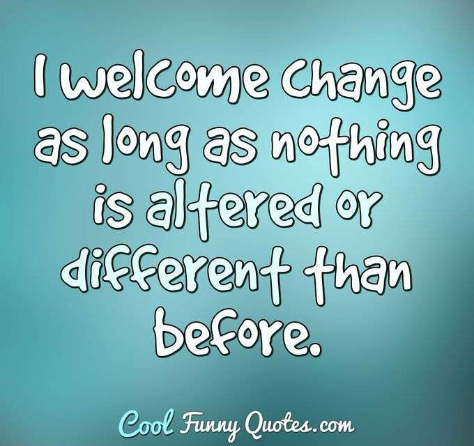Funny Quotes About Change
 Latest Quotes Cool Funny Quotes
