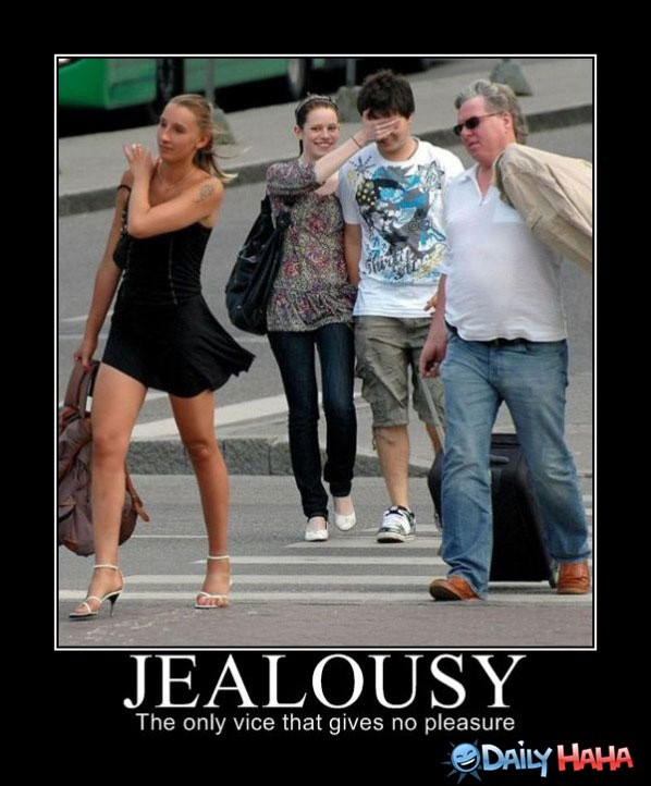 Funny Quotes About Jealous Females
 If someone is jealous does that mean that they have